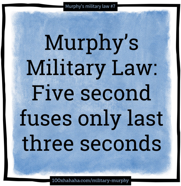 Murphy's Military Law: Five second fuses only last three seconds