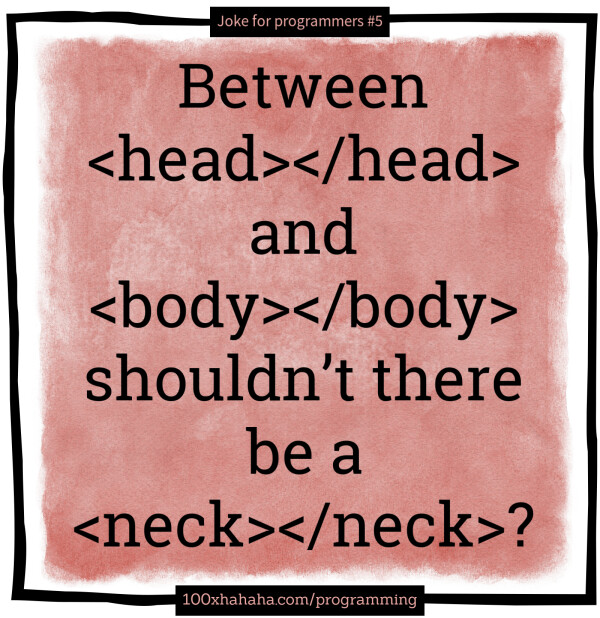 Between <head></head> and <body></body> shouldn't there be a <neck></neck>?