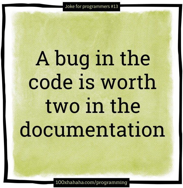 A bug in the code is worth two in the documentation