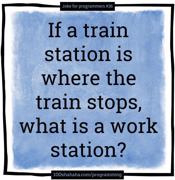 If a train station is where the train stops, what is a work station?