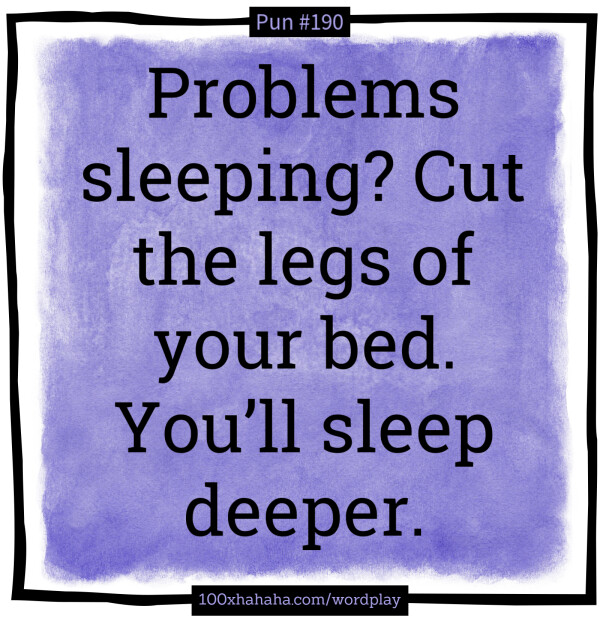 Problems sleeping? Cut the legs of your bed. You'll sleep deeper.