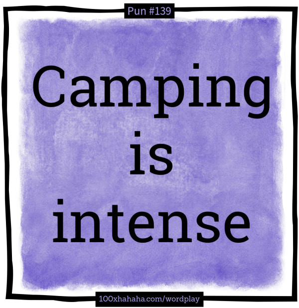 Camping is intense