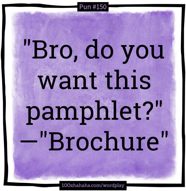 "Bro, do you want this pamphlet?" —"Brochure"