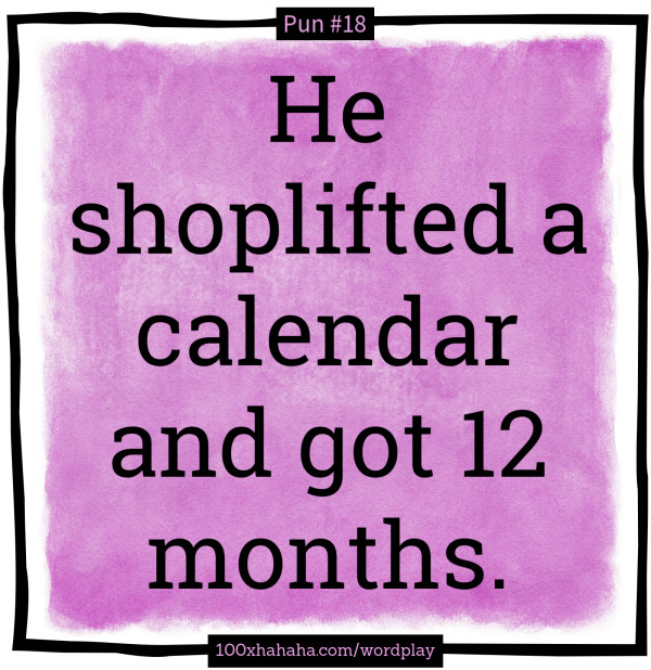 He shoplifted a calendar and got 12 months