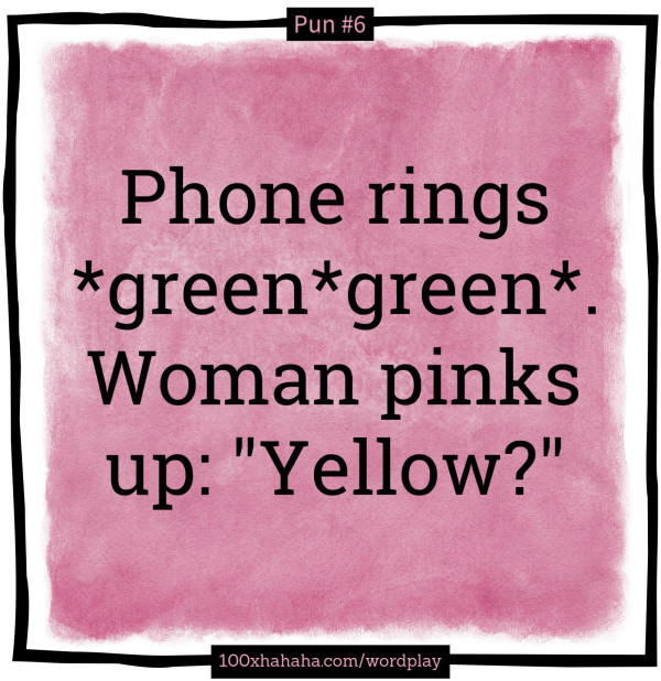 Funny puns Phone rings *green*green*. Woman pinks up