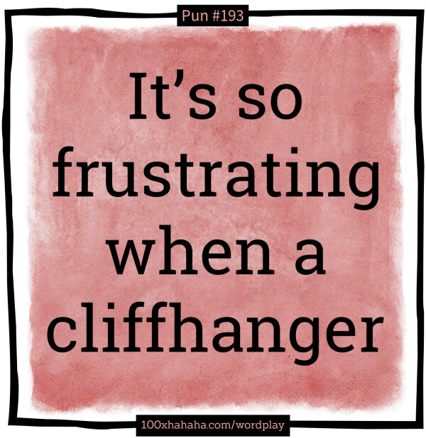 It's so frustrating when a cliffhanger