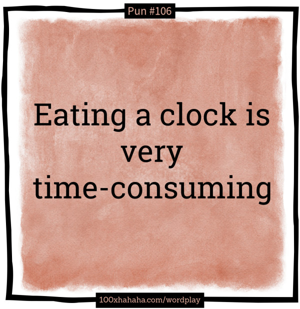 Eating a clock is very time-consuming