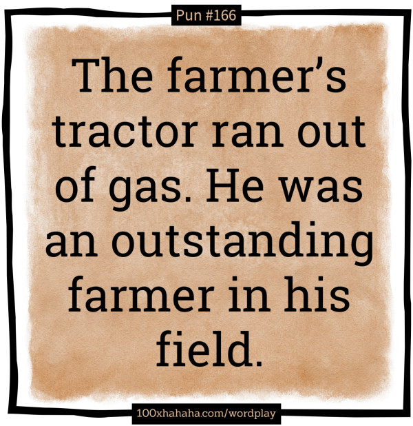The farmer's tractor ran out of gas. He was an outstanding farmer in his field.