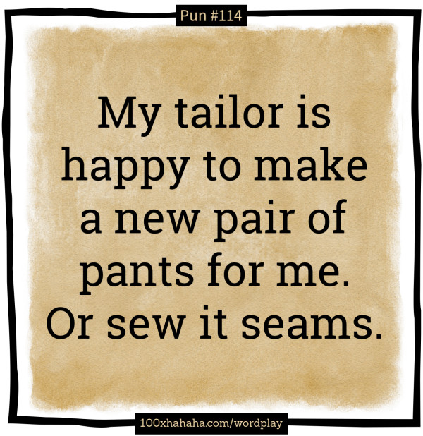 My tailor is happy to make a new pair of pants for me. Or sew it seams.