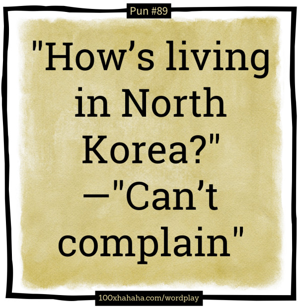 "How's living in North Korea?" —"Can't complain"