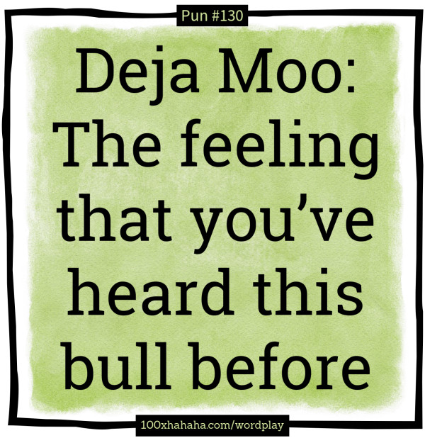 Deja Moo: The feeling that you've heard this bull before