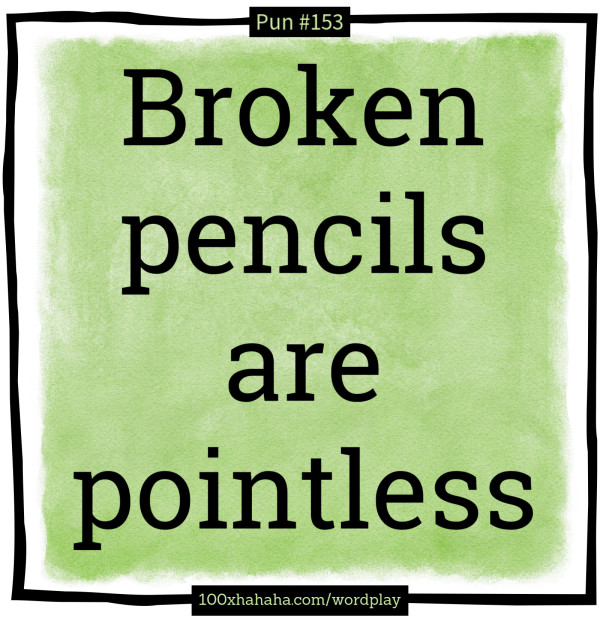 Broken pencils are pointless