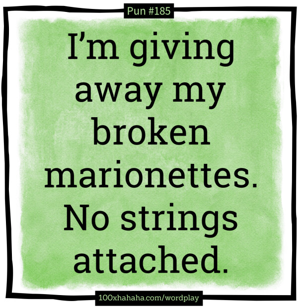 I'm giving away my broken marionettes. No strings attached.