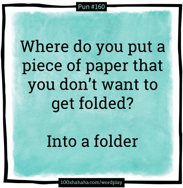 Where do you put a piece of paper that you don't want to get folded? / / Into a folder