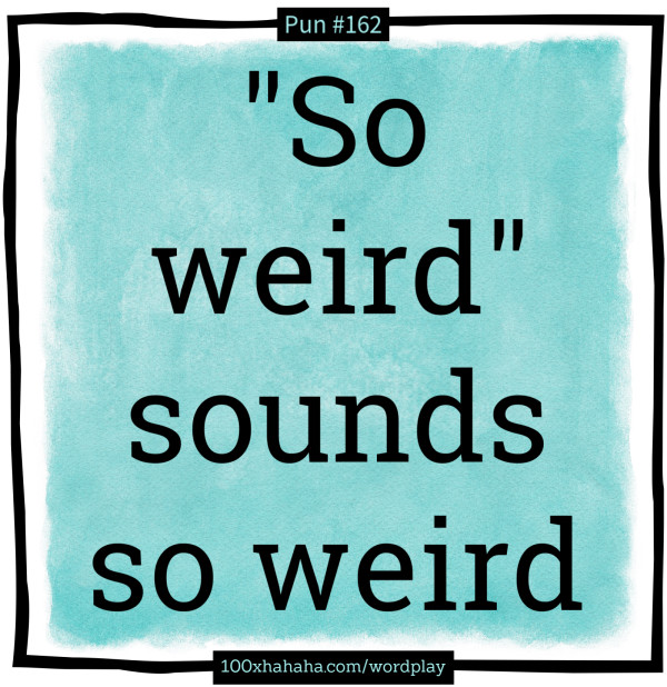"So weird" sounds so weird