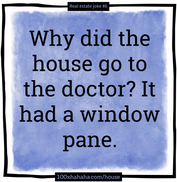 Why did the house go to the doctor? It had a window pane.
