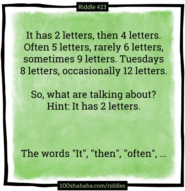 It has 2 letters, then 4 letters. Often 5 letters, rarely 6 letters, sometimes 9 letters. Tuesdays 8 letters, occasionally 12 letters. / / So, what are talking about? Hint: It has 2 letters. / / / / The words "It", "then", "often", ...