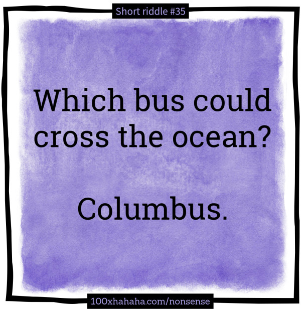 Which bus could cross the ocean? / / Columbus.