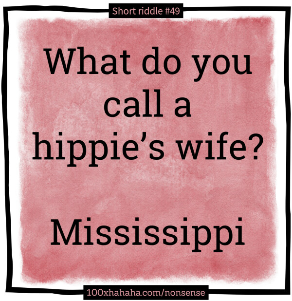 What do you call a hippie's wife? / / Mississippi