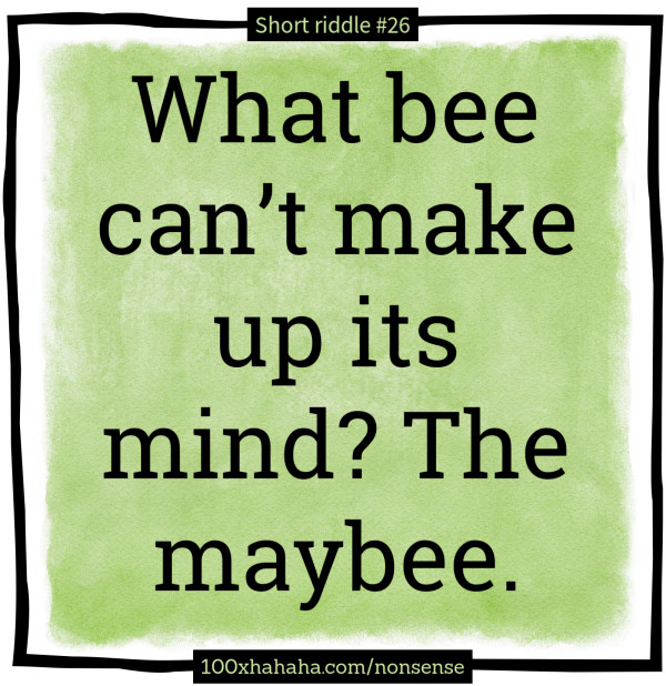 What bee can't make up its mind? The maybee.