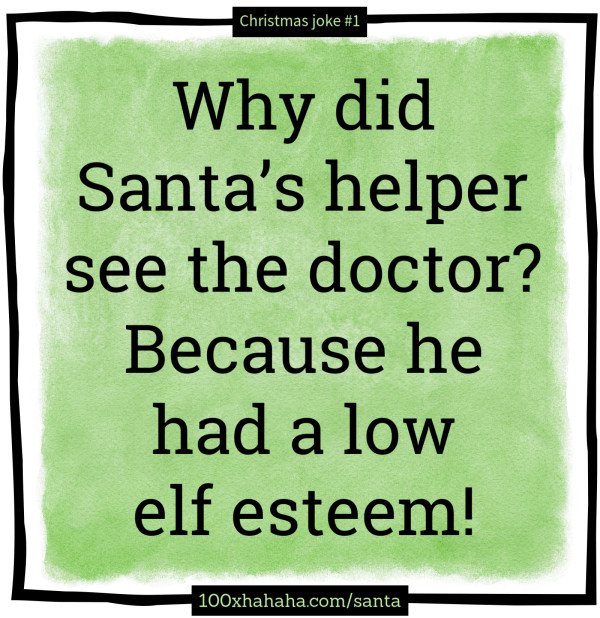 Why did Santa's helper see the doctor? Because he had a low elf esteem!