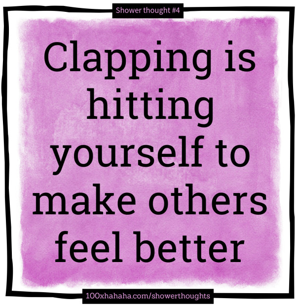 Clapping is hitting yourself to make others feel better