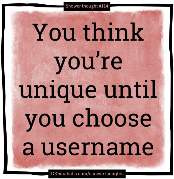 You think you're unique until you choose a username