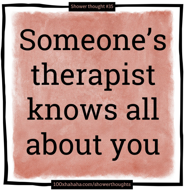 Someone's therapist knows all about you