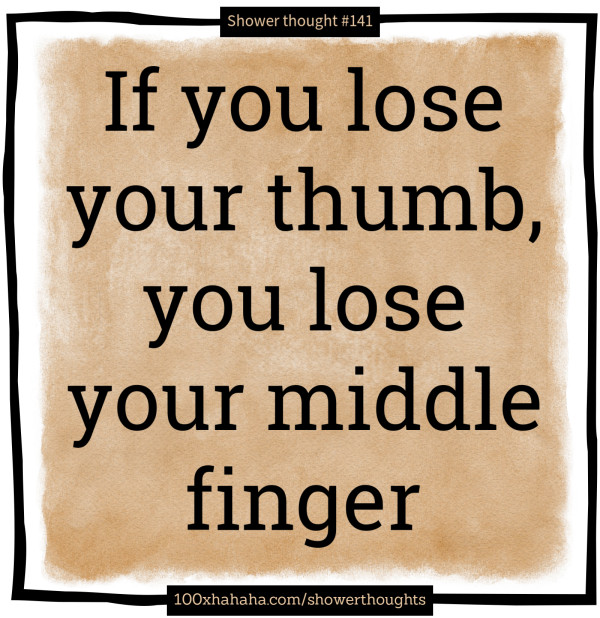If you lose your thumb, you lose your middle finger