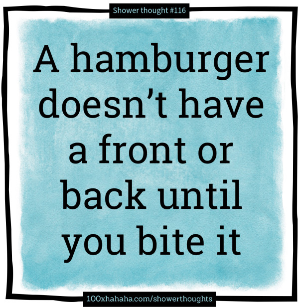 A hamburger doesn't have a front or back until you bite it
