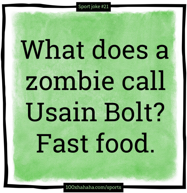 What does a zombie call Usain Bolt? Fast food.