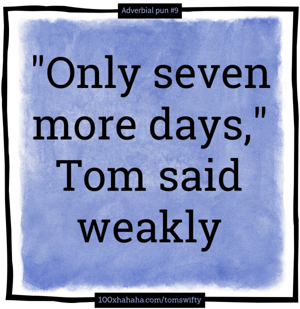 "Only seven more days," Tom said weakly