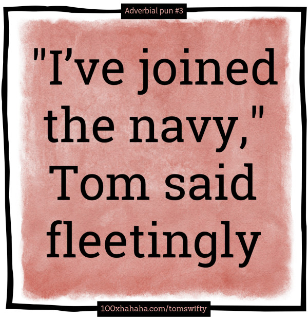 "I've joined the navy," Tom said fleetingly