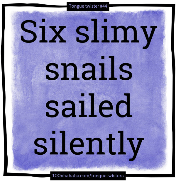 Six slimy snails sailed silently
