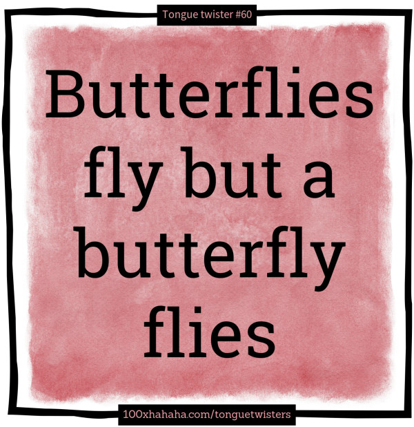 Butterflies fly but a butterfly flies