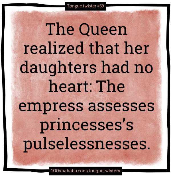 The Queen realized that her daughters had no heart: The empress assesses princesses's pulselessnesses.