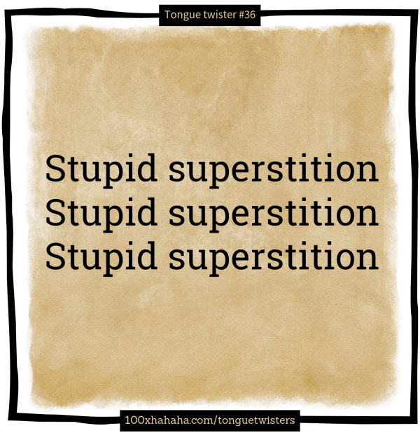 Stupid superstition / Stupid superstition / Stupid superstition