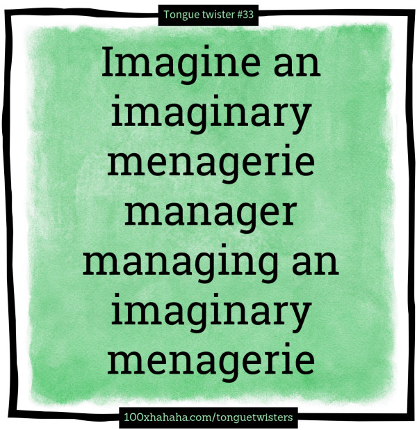 Imagine an imaginary menagerie manager managing an imaginary menagerie