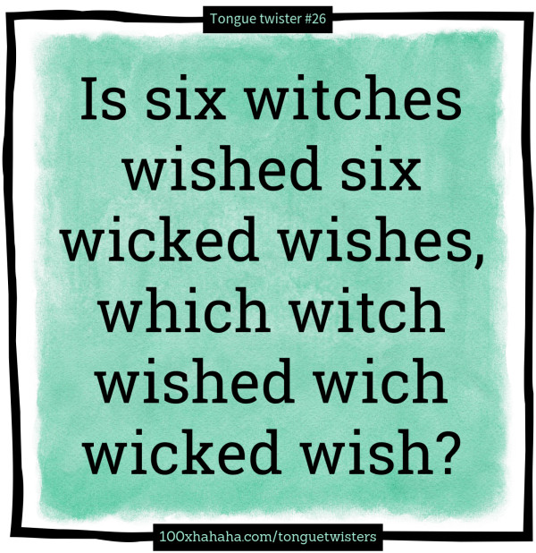 Is six witches wished six wicked wishes, which witch wished wich wicked wish?