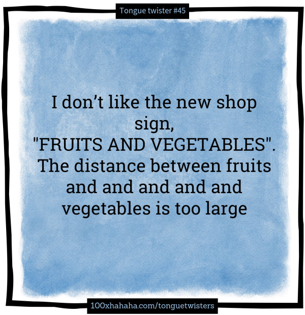 I don't like the new shop sign, / "FRUITS AND VEGETABLES". / The distance between fruits and and and and and vegetables is too large