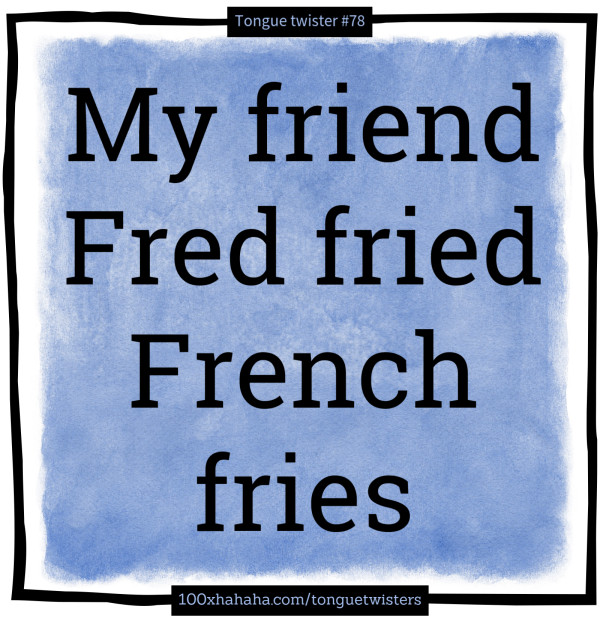 My friend Fred fried French fries