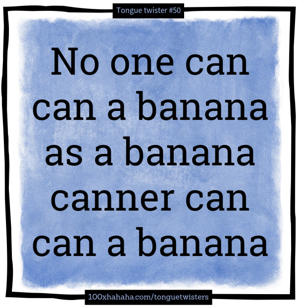 No one can can a banana as a banana canner can can a banana