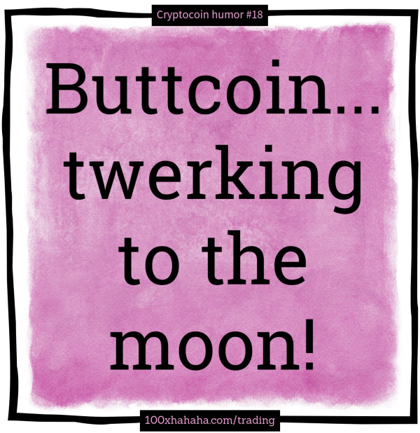 Buttcoin... twerking to the moon!
