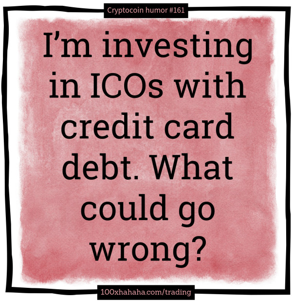 I'm investing in ICOs with credit card debt. What could go wrong?