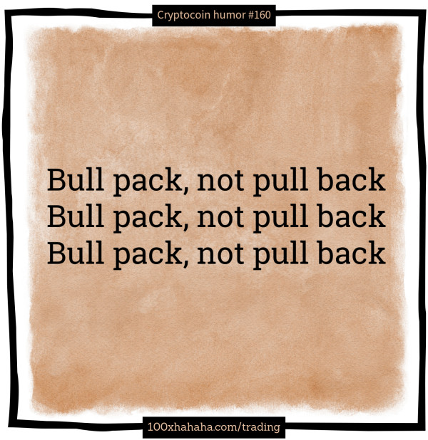 Bull pack, not pull back / Bull pack, not pull back / Bull pack, not pull back