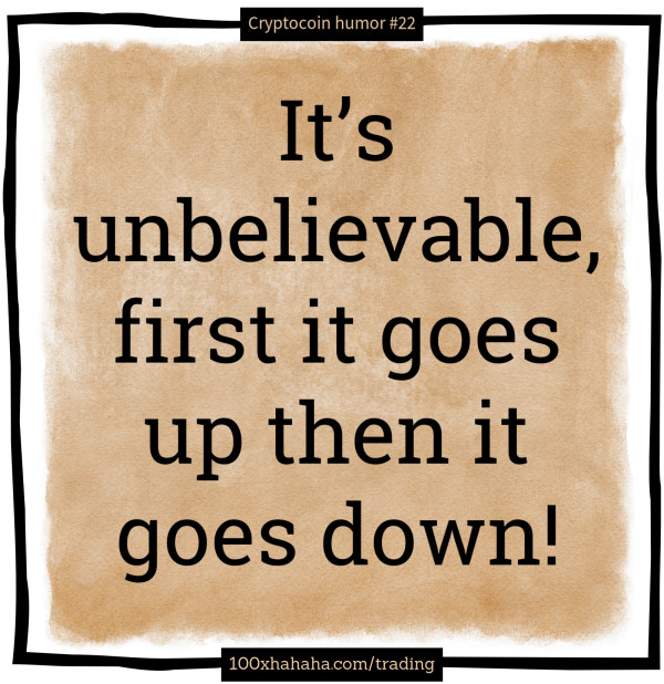 It's unbelievable, first it goes up then it goes down!