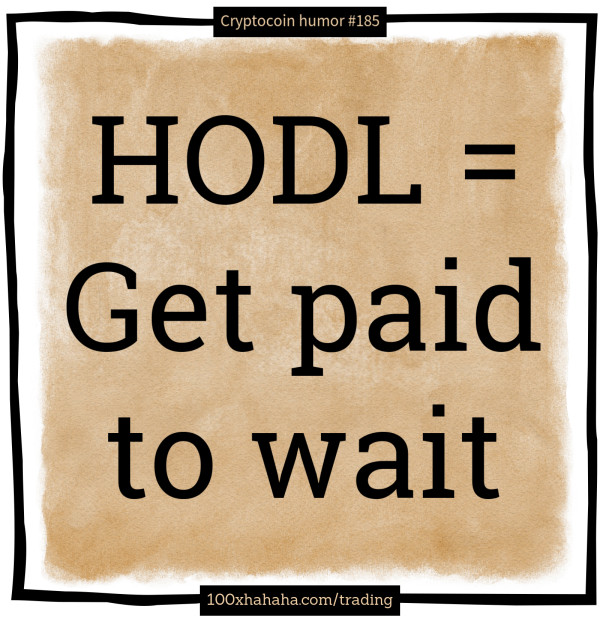 HODL = Get paid to wait