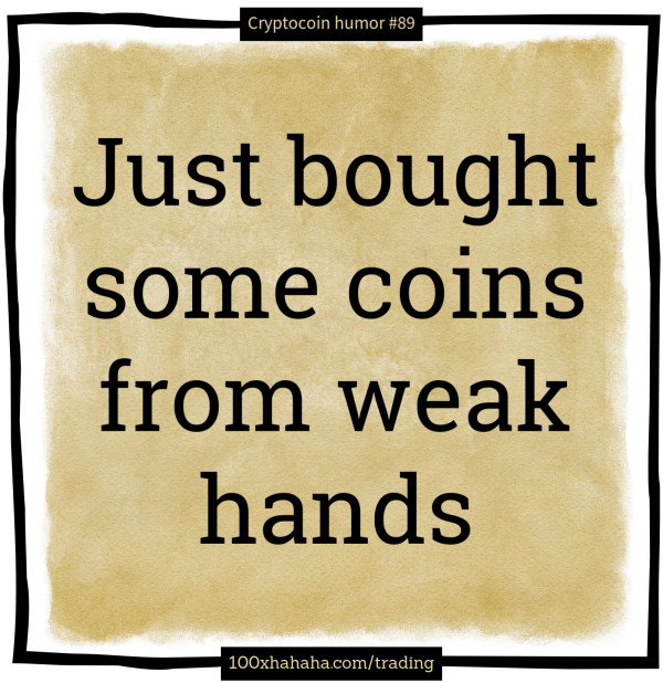 Just bought some coins from weak hands