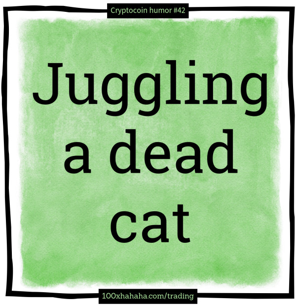 Juggling a dead cat