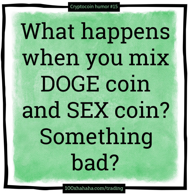 What happens when you mix DOGE coin and SEX coin? Something bad?